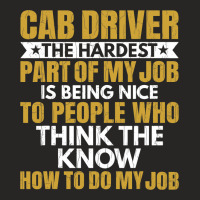 Hardest Part Of Job Is Being Nice Funny Cab Driver Ladies Fitted T-shirt | Artistshot