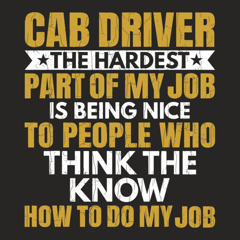 Hardest Part Of Job Is Being Nice Funny Cab Driver Ladies Fitted T-Shirt by JESSELEON | Artistshot