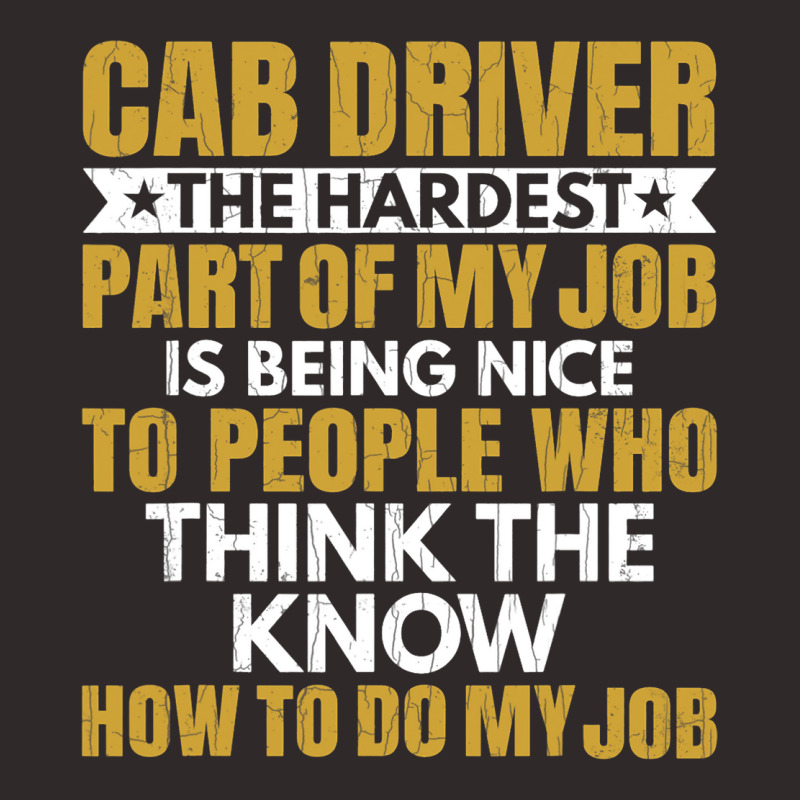 Hardest Part Of Job Is Being Nice Funny Cab Driver Racerback Tank by JESSELEON | Artistshot