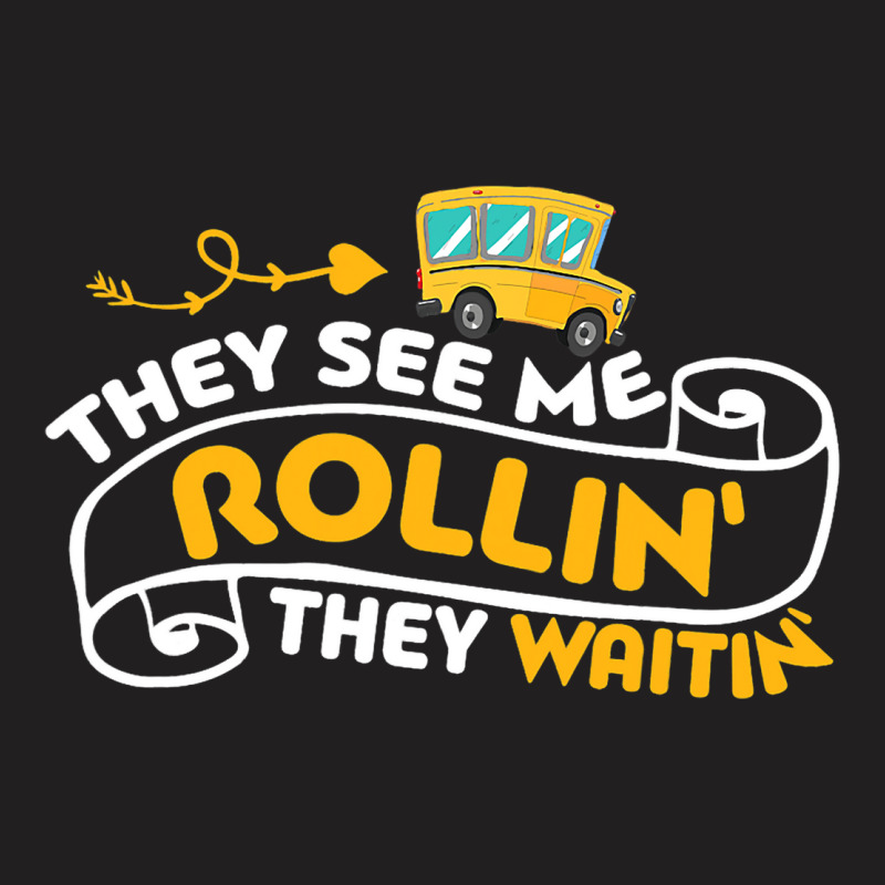 Funny School Bus Driver They See Me Rollin They Wa T-shirt | Artistshot