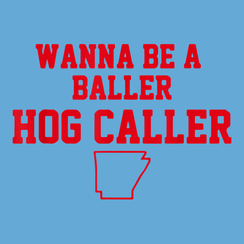 Wanna Be A Baller Hog Caller T Shirt Basic T-shirt | Artistshot