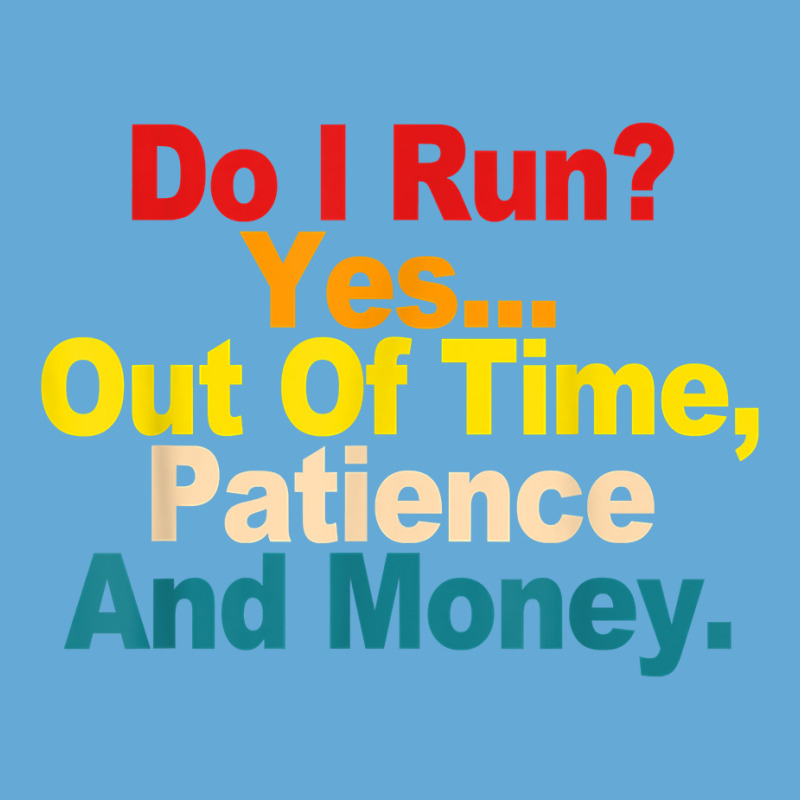 Do I Run  Yes...out Of Time, Patience And Money Quote T Shirt Basic Youth T-shirt by cm-arts | Artistshot