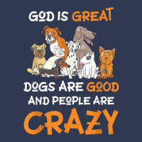 God Is Great Dogs Are Good And People Are Crazy Dog Lover T Shirt Basic T-shirt | Artistshot