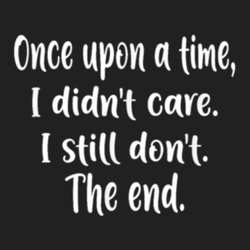 Once Upon A Time I Didnt Care I Still Dont The End Basic Youth T-shirt by Shirt | Artistshot