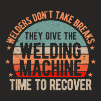 Funny Welder Welding Welders Dont Take Breaks Ladies Fitted T-shirt | Artistshot