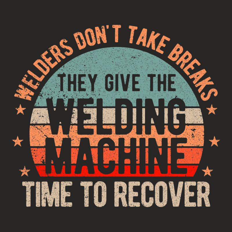 Funny Welder Welding Welders Dont Take Breaks Ladies Fitted T-Shirt by EmranKwak | Artistshot