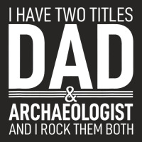 I Have Two Titles Dad And Archaeologist Pops Paren Ladies Fitted T-shirt | Artistshot