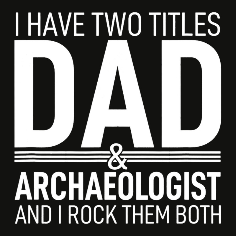 I Have Two Titles Dad And Archaeologist Pops Paren Scorecard Crop Tee by KreedJager | Artistshot