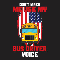 Funny Dont Make Me Use My School Bus Driver Voice T-shirt | Artistshot