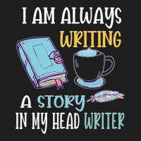 I Am Always Writing A Story In My Head Writer 1 Classic T-shirt | Artistshot