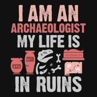 I Am An Archaeologist My Life Is In Ruins Graphic T-shirt | Artistshot