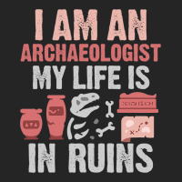 I Am An Archaeologist My Life Is In Ruins Unisex Hoodie | Artistshot