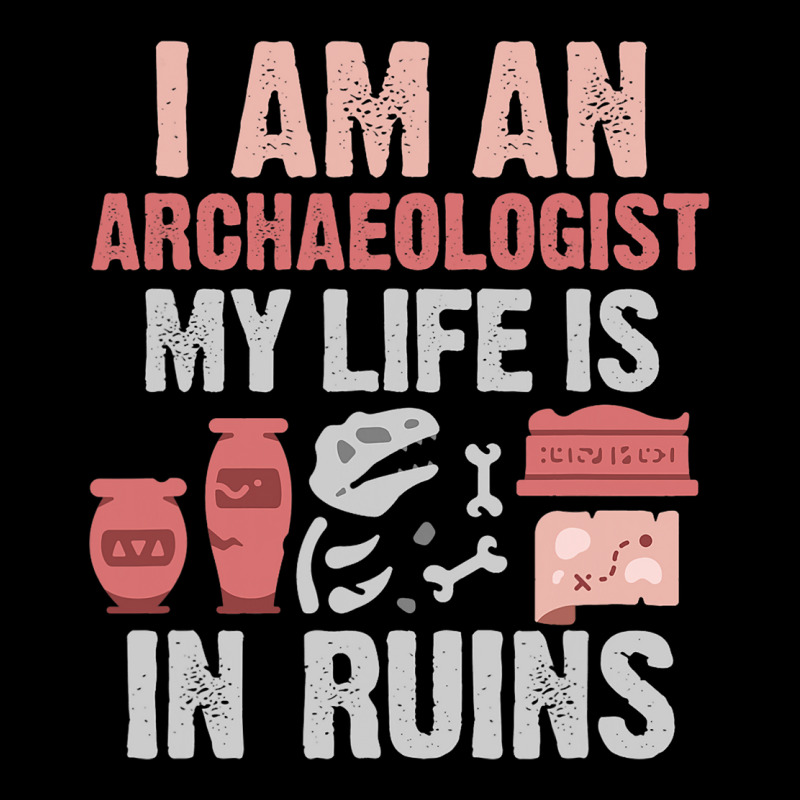 I Am An Archaeologist My Life Is In Ruins Long Sleeve Shirts | Artistshot