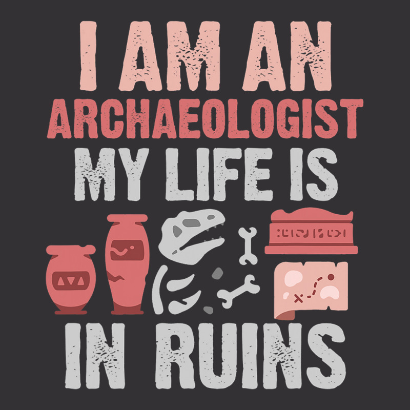 I Am An Archaeologist My Life Is In Ruins Vintage Hoodie | Artistshot