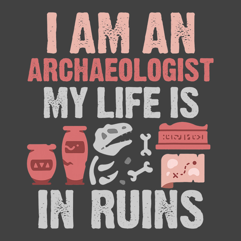 I Am An Archaeologist My Life Is In Ruins Vintage T-shirt | Artistshot