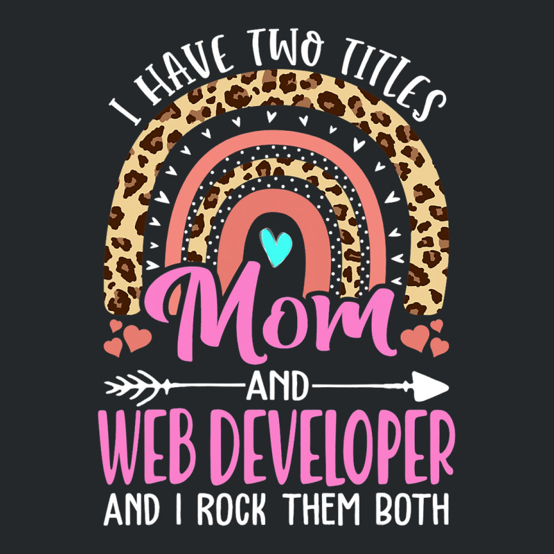 I Have Two Tittles Mom And Web Developer Mothers D Crewneck Sweatshirt | Artistshot