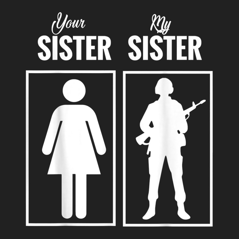 My Sister Is In Army Military Proud Brother Gifts Basic T-shirt by MarjorieWillie | Artistshot