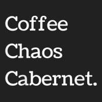 Coffee Chaos Cabernet Shirt Wine Lover Daily Routine Basic T-shirt | Artistshot