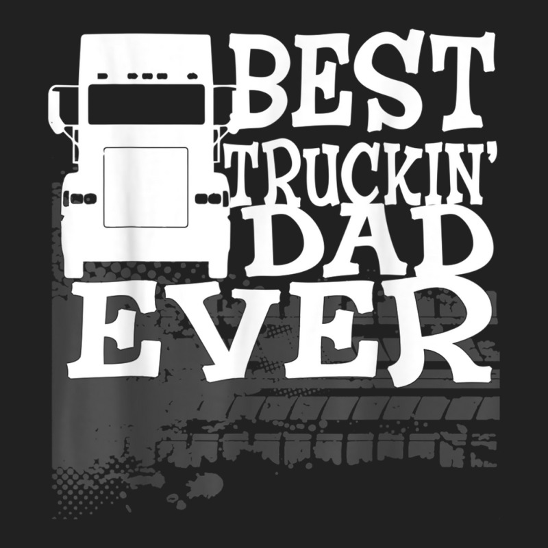 Best Truckin' Dad Ever Truck Driver Gift T Shirt Basic T-shirt by cm-arts | Artistshot