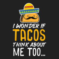 Cinco De Mayo Shirt   Tacos Think About Me Too T Shirt Gift Basic T-shirt | Artistshot