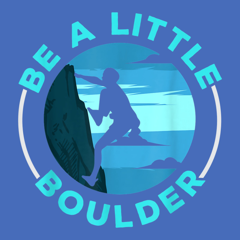 Be A Little Boulder Rock Climber Boulderer Bouldering Basic T-shirt | Artistshot