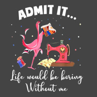 Flamingo Funny Admit It Life Would Be Boring Without Me Basic T-shirt | Artistshot