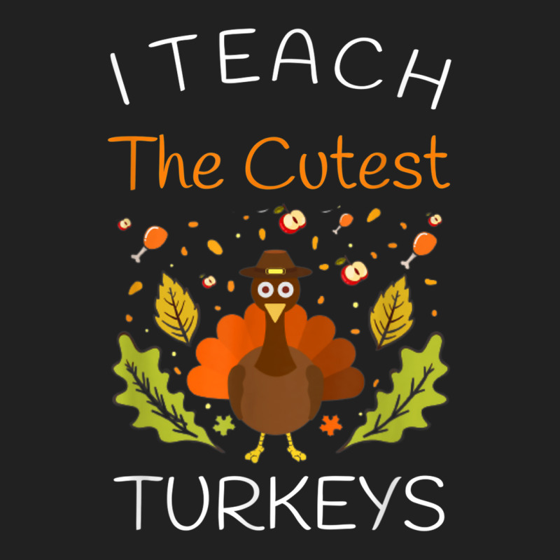 I Teach The Cutest Turkeys Teacher Thanksgiving Fall Season Basic T-shirt | Artistshot