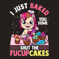 I Just Baked You Some Shut The Fucupcakes Unicorn  Tank Top | Artistshot