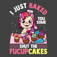 I Just Baked You Some Shut The Fucupcakes Unicorn  Vintage T-shirt | Artistshot