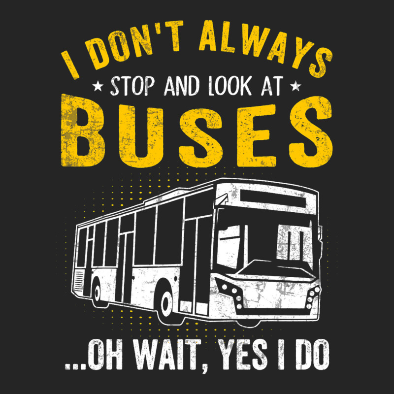 I Dont Always Stop Look At Buses Funny Transport B Unisex Hoodie | Artistshot