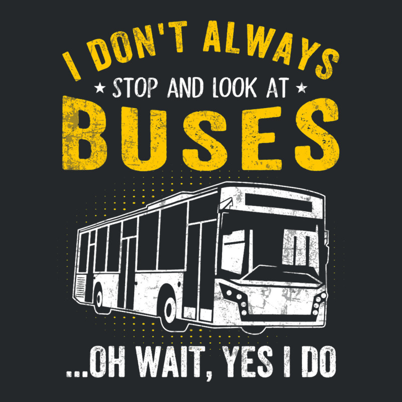 I Dont Always Stop Look At Buses Funny Transport B Crewneck Sweatshirt | Artistshot