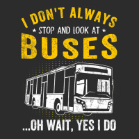 I Dont Always Stop Look At Buses Funny Transport B Exclusive T-shirt | Artistshot