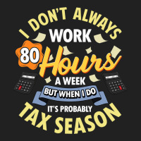 I Dont Always Work 80 Hours A Week But Its Tax Sea Basic T-shirt | Artistshot