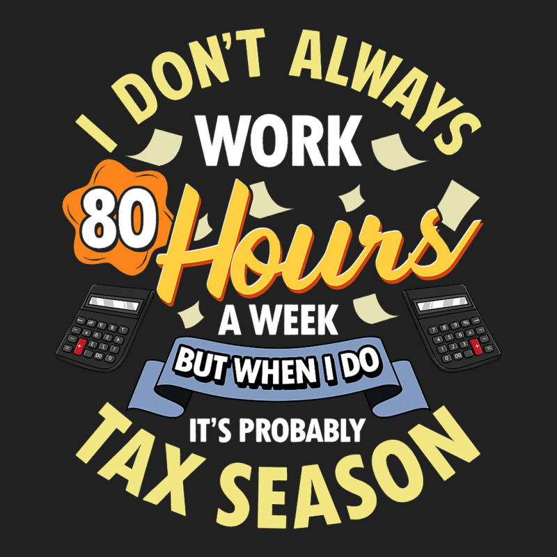 I Dont Always Work 80 Hours A Week But Its Tax Sea Basic T-shirt by Upsunshine | Artistshot