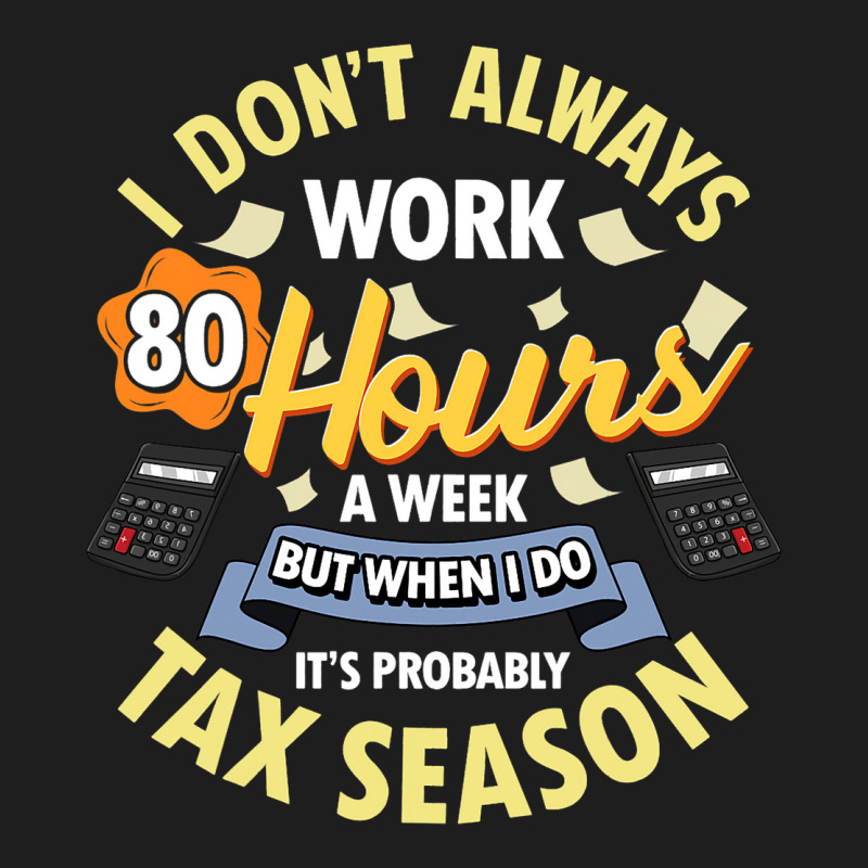 I Dont Always Work 80 Hours A Week But Its Tax Sea Classic T-shirt by Upsunshine | Artistshot