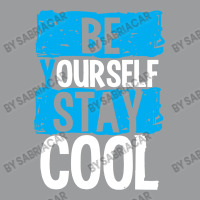 Be Your Self Stay Cool Classic T-shirt | Artistshot