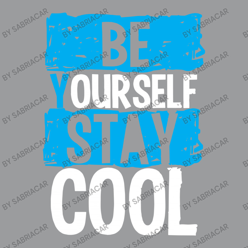 Be Your Self Stay Cool Classic T-shirt | Artistshot