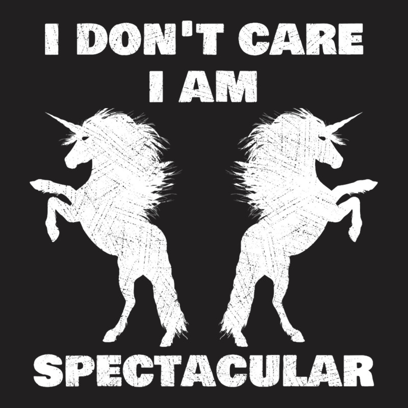 I Dont Care I Am Spectacular Unicorn Funny Gift T-shirt | Artistshot