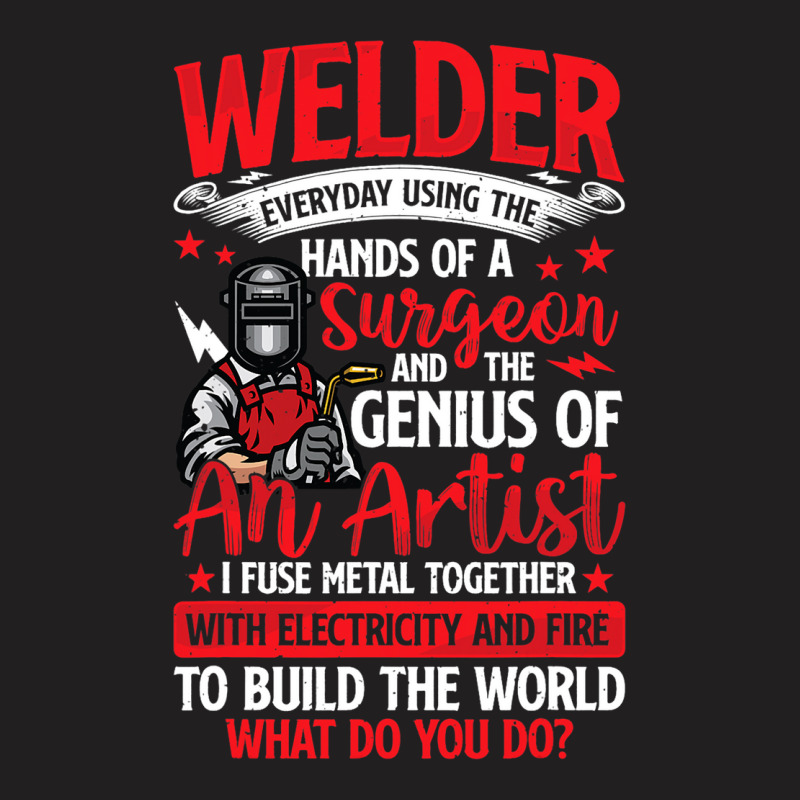 Hands Of A Surgeon Welder Funny Welding Men Women  T-shirt | Artistshot