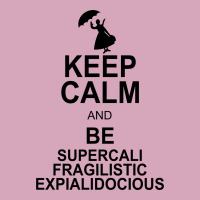 Keep Calm And Be Supercalifragilisticexpialidocious Classic T-shirt | Artistshot