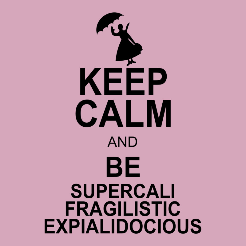 Keep Calm And Be Supercalifragilisticexpialidocious Classic T-shirt by nurmasit1 | Artistshot