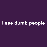 I See Dumb People Funny Classic T-shirt | Artistshot