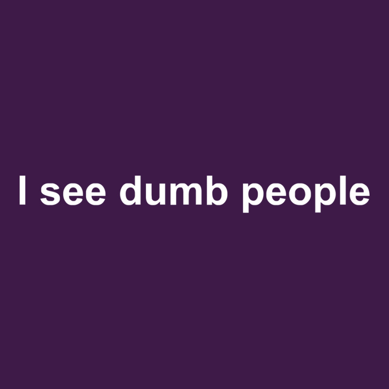 I See Dumb People Funny Classic T-shirt by nbobatiga | Artistshot