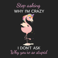 Funny Flamingo Stop Asking Why Im Crazy I Dont Ask 3/4 Sleeve Shirt | Artistshot