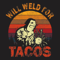 Funny Will Weld For Tacos Mexican Food Lover Welde T-shirt | Artistshot