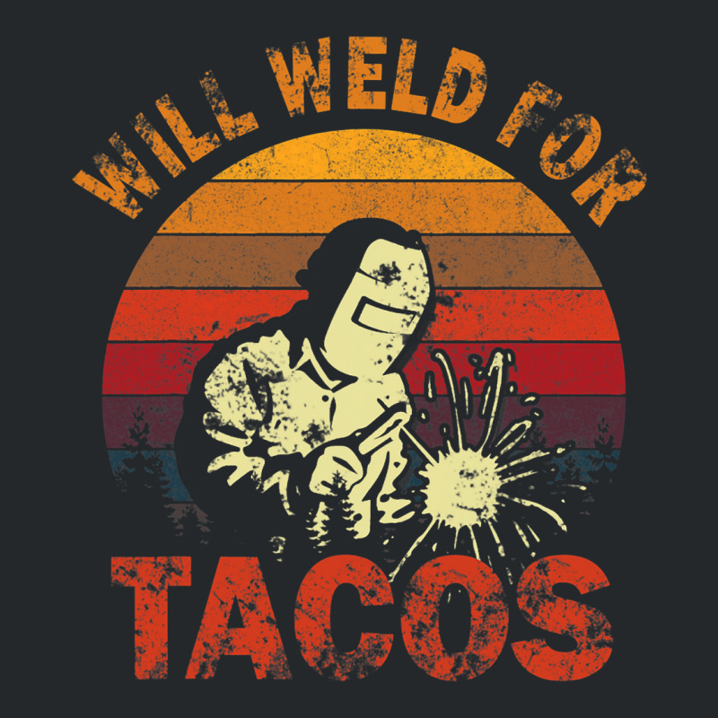 Funny Will Weld For Tacos Mexican Food Lover Welde Crewneck Sweatshirt | Artistshot