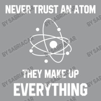 Never Trust An Atom Classic T-shirt | Artistshot