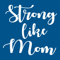 Strong Like Mom Classic T-shirt | Artistshot