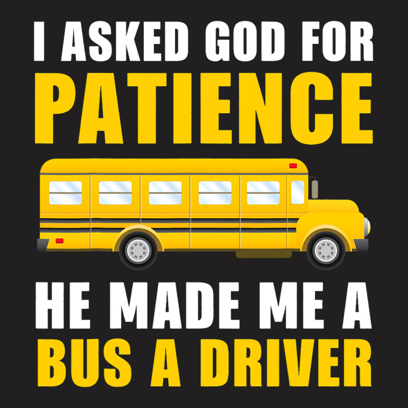 I Asked God For Patience Funny School Bus Driver M T-shirt | Artistshot