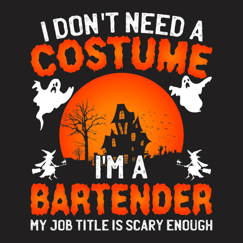 I Dont Need A Costume Im A Bartender Funny Scary H T-shirt | Artistshot